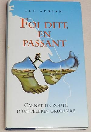 Imagen del vendedor de FOI DITE EN PASSANT - Carnet de route d'un plerin ordinaire a la venta por LE BOUQUINISTE