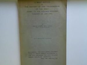 Seller image for A brief sketch of the history of the transmission of the bible down to the revised english version of 1881 - 1895 (with 22 facsimiles). for sale by books4less (Versandantiquariat Petra Gros GmbH & Co. KG)