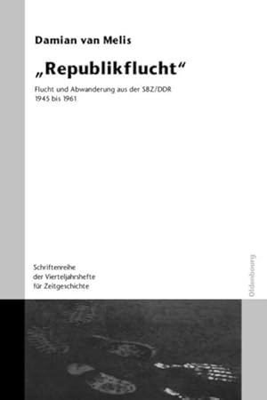 Bild des Verkufers fr Republikflucht" : Flucht und Abwanderung aus der SBZ/DDR 1945 bis 1961. Verffentlichungen zur SBZ-/DDR-Forschung im Institut fr Zeitgeschichte. Mit einer Einleitung von Damian van Melis zum Verkauf von AHA-BUCH GmbH