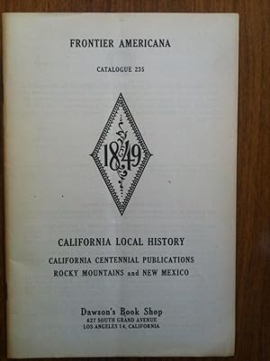 Imagen del vendedor de Dawson's Book Shop : Frontier Americana Book Catalogue 235: California Local History. California Centennial Publications Rocky Mountains and New Mexico a la venta por Epilonian Books