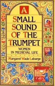 A Small Sound of the Trumpet: Women in Medieval Life.