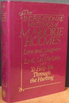 The Inspirational Writings of Marjorie Holmes: Love and Laughter, Lord Let Me Love, to Help You T...