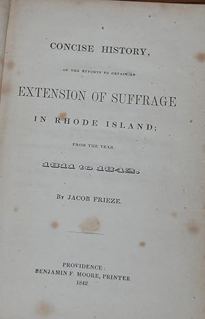 A CONCISE HISTORY, OF THE EFFORTS TO OBTAIN AN EXTENSION OF SUFFRAGE IN RHODE ISLAND;; From the y...