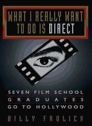 Immagine del venditore per What I Really Want to Do Is Direct: Seven Film School Graduates Go to Hollywood venduto da Bookmarc's