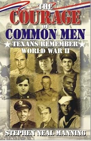 Imagen del vendedor de Courage of Common Men: Texans Remember World War II a la venta por Bookmarc's