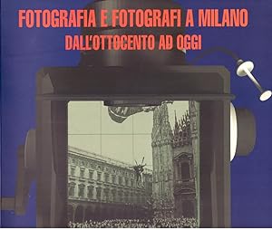 Fotografia e fotografi a Milano dall'Ottocento ad oggi.