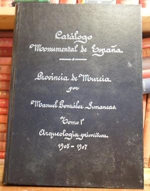 Catálogo Monumental de España - Provincia de Murcia - Tomo 1º Arqueología primitiva 1905-1907 (ed...