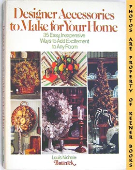 Seller image for Designer Accessories To Make For Your Home : 35 Easy, Inexpensive Ways To Add Excitement To Any Room for sale by Keener Books (Member IOBA)