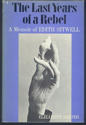 THE LAST YEARS OF A REBEL A Memoir of Edith Sitwell