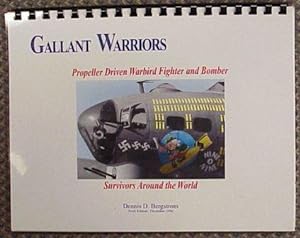 Gallant Warriors: Propeller Driven Warbird Fighter and Bomber: Survivors Around the World