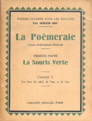 LA POEMERAIE Cahiers Anthologiques Modernes. Première Partie La Souris Verte. Cahier V Les Jeux d...