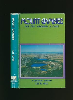 Imagen del vendedor de Mount Gambier; The City Around a Cave, A Regional History [Signed] a la venta por Little Stour Books PBFA Member