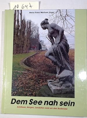 Seller image for Dem See Nah Sein: Schlosser, Burgen, Landsitze Rund Um Den Bodensee for sale by Antiquariat Trger