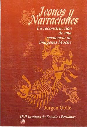 Imagen del vendedor de Iconos y narraciones: la reconstruccin de una secuencia de imgenes moche / Jrgen Golte; Serie Fuentes e investigaciones para la historia del Per, 10 a la venta por Licus Media