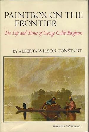Seller image for Paintbox on the Frontier: The Life and Times of George Caleb Bingham for sale by Clausen Books, RMABA
