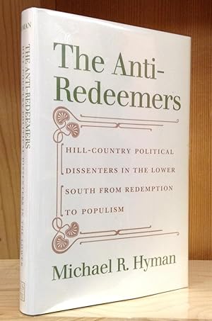 The Anti-Redeemers: Hill-Country Political Dissenters in the Lower South from Redemption to Populism