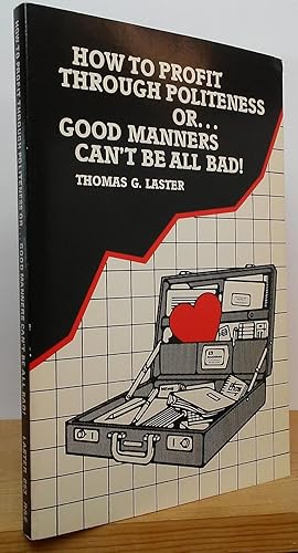 Immagine del venditore per How to Profit Through Politeness or.Good Manners Can't Be All Bad! venduto da Stephen Peterson, Bookseller