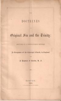 Imagen del vendedor de THE DOCTRINES OF ORIGINAL SIN AND THE TRINITY:; Discussed in a correspondence between A Clergyman of the Episcopal Church, in England, and A Layman of Boston, U.S. a la venta por R & A Petrilla, IOBA