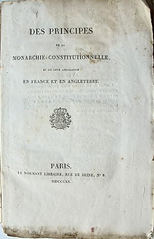Des principes de la Monarchie Constitutionnelle, et de leur application en France et en Angleterre,