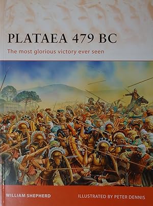 PLATAEA 479 BC : The Most Glorious Victory Ever Seen