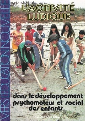 Vers L'éducation Nouvelle . Hors Série : L'Activité Ludique dans Le Développement Psychomoteur et...