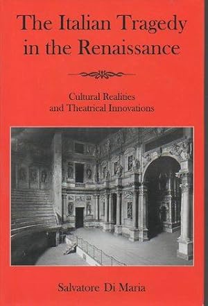 The Italian Tragedy in the Renaissance: Cultural Realities and Theatrical Innovations