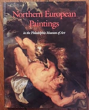 Seller image for Northern European Paintings in the Philadelphia Museum of Art from the Sixteenth Through the Nineteenth Century for sale by The Kelmscott Bookshop, ABAA
