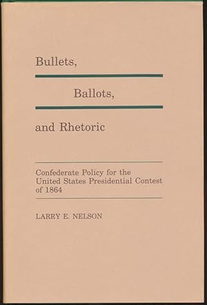 Immagine del venditore per Bullets, Ballots, and Rhetoric: Confederate Policy for the United States Presidential Contest of 1864 venduto da Main Street Fine Books & Mss, ABAA