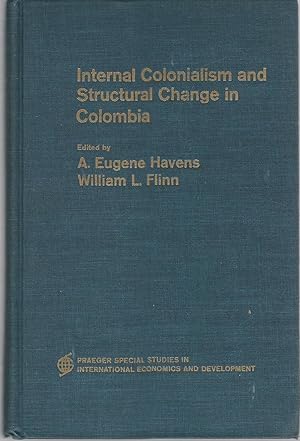 Seller image for Internal Colonialism and Structural Change in Columbia (Praeger Special Studies in International Economics and Development Series) for sale by Dorley House Books, Inc.