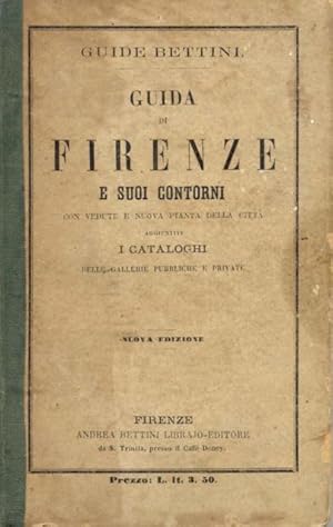 Bild des Verkufers fr GUIDA DI FIRENZE E SUOI CONTORNI. Con vedute e nuova pianta della citt, aggiuntivi i cataloghi delle Gallerie pubbliche e private. zum Verkauf von studio bibliografico pera s.a.s.