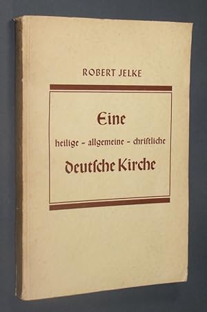 Bild des Verkufers fr Eine heilige - allgemeine - christliche deutsche Kirche. Von D. Dr. Robert Jelke. zum Verkauf von Antiquariat Kretzer