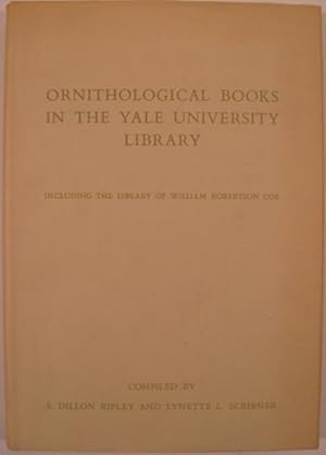 Seller image for ORNITHOLOGICAL BOOKS IN THE YALE UNIVERSITY LIBRARY INCLUDING THE LIBRARY OF WILLIAM ROBERTSON COE for sale by First Folio    A.B.A.A.