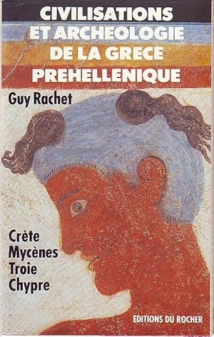 Civilisations et archéologie de la Grèce préhellenique - Crète, Mycènes, Troie, Chypre -