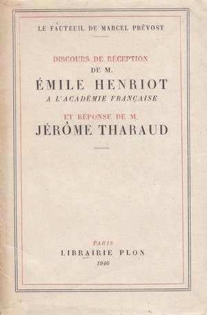 Discours de réception de M. Emile Henriot à l'Académie Française et réponse de M. Jérôme Tharaud.