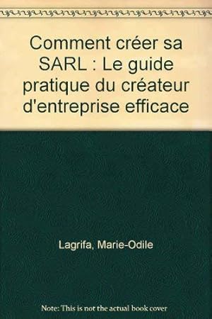 Image du vendeur pour Comment crer sa SARL: Le guide pratique du crateur d'entreprise efficace mis en vente par JLG_livres anciens et modernes