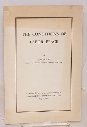Imagen del vendedor de The conditions of labor peace: An address delivered at the general meeting of American Iron and Steel Institute, May 23, 1946 a la venta por Bolerium Books Inc.