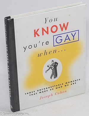 You Know You're Gay When . . . those unforgettable moments that make us who we are