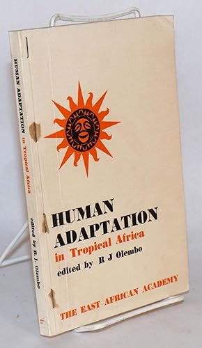 Human adaptation in Tropical Africa; papers presented at a plenary session on the theme "man in h...