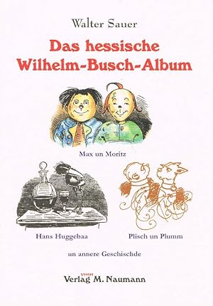 Bild des Verkufers fr Das hessische Wilhelm-Busch-Album : mit Max un Moritz, Hans Huggebaa, Plisch un Plumm un annere Geschischde. zum Verkauf von Antiquariat Lcke, Einzelunternehmung