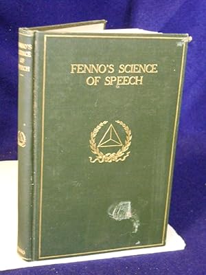Seller image for Fenno's Science of Speech: a condensed and comprehensive treatise on the culture of body, mind and voice. for sale by Gil's Book Loft