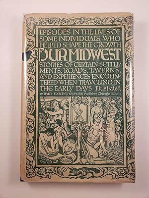 Immagine del venditore per Our Midwest Episodes in the Lives of Some Individuals Who Helped Shape the Growth Stories of Certain Settlements, Roads, Tavern, and Experiences Encountered When Traveling in the Early Days venduto da WellRead Books A.B.A.A.