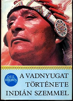 A Vadnyugat Tortenete Indian Szemmel (Bury My Heart at Wounded Knee - Hungarian edition