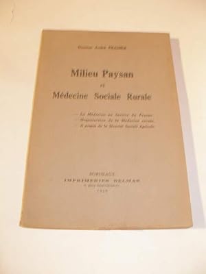 MILIEU PAYSAN ET MEDECINE RURALE : LA MEDECINE AU SERVICE DU PAYSAN - ORGANISATION DE LA MEDECINE...