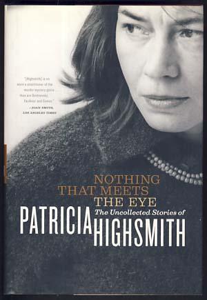 Imagen del vendedor de Nothing that Meets the Eye: The Uncollected Stories of Patricia Highsmith a la venta por Parigi Books, Vintage and Rare