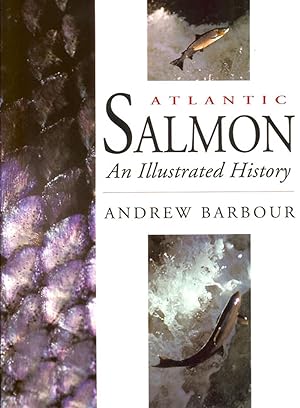 Seller image for ATLANTIC SALMON: AN ILLUSTRATED HISTORY. By Andrew Barbour. for sale by Coch-y-Bonddu Books Ltd