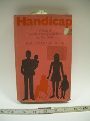 Seller image for Handicap : A Study of Physically Handicapped Children and Their Families [Critical / Practical Study ; Review ; Reference ; Biographical ; Detailed in Depth Research ; Practice and Process explained] for sale by GREAT PACIFIC BOOKS
