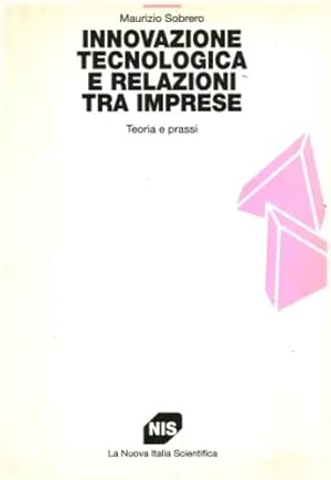 Seller image for Innovazione tecnologica e relazioni tra imprese. Teoria e Prassi. for sale by FIRENZELIBRI SRL