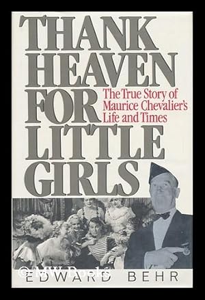 Seller image for Thank Heaven for Little Girls - the True Story of Maurice Chevalier's Life and Times for sale by MW Books