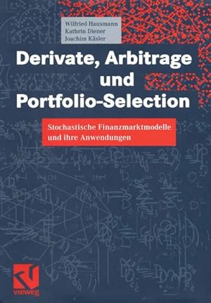 Bild des Verkufers fr Derivate, Arbitrage und Portfolio-Selection : Stochastische Finanzmarktmodelle und ihre Anwendungen zum Verkauf von AHA-BUCH GmbH