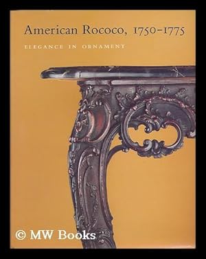 Bild des Verkufers fr American Rococo, 1750-1775 : Elegance in Ornament / Morrison H. Heckscher, Leslie Greene Bowman zum Verkauf von MW Books